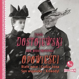 Opowieści. Białe noce, Cudza żona, Sen wujaszka, Krokodyl – audiobooki