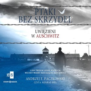 Ptaki bez skrzydeł. Uwięzieni w Auschwitz – audiobooki
