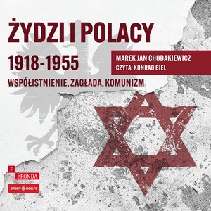 Żydzi i Polacy 1918-1955. Współistnienie - zagłada - komunizm – audiobooki
