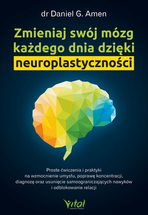 Zmieniaj swój mózg każdego dnia dzięki neuroplastyczności – ebook