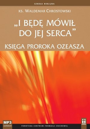 I będę mówił do jej serca. Księga proroka Ozeasza – audiobook
