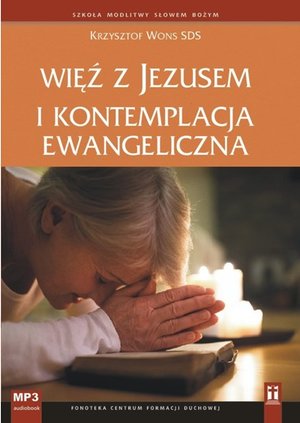 Więź z Jezusem i kontemplacja ewangeliczna – audiobook