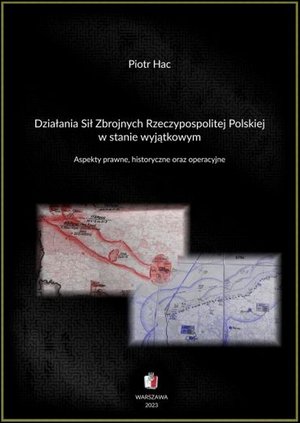 Działania Sił Zbrojnych Rzeczypospolitej Polskiej w stanie wyjątkowym. Aspekty prawne, historyczne oraz operacyjne – ebooki