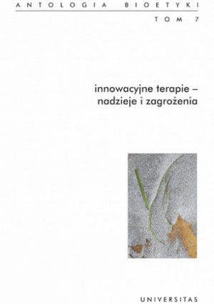 Innowacyjne terapie - nadzieje i zagrożenia. Antologia bioetyki. Tom 7 – ebooki