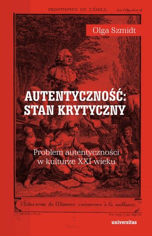 Autentyczność: stan krytyczny. Problem autentyczności w kulturze XXI wieku – ebooki
