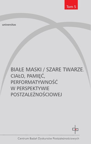 Białe maski / szare twarze. Ciało, pamięć, performatywność w perspektywie postzależnościowej – ebooki