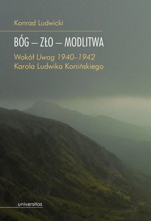 Bóg - zło - modlitwa. Wokół „Uwag 1940-1942” Karola Ludwika Konińskiego – ebooki