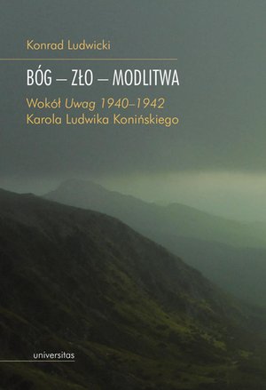 Bóg - zło - modlitwa. Wokół „Uwag 1940-1942” Karola Ludwika Konińskiego – ebooki