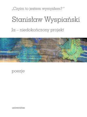 Czyim to jestem wymysłem? Ja - niedokończony projekt. Poezje – ebooki