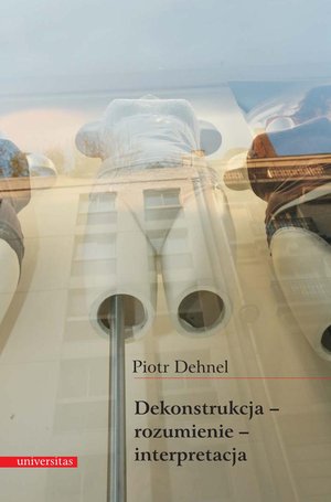 Dekonstrukcja - rozumienie - interpretacja – ebooki