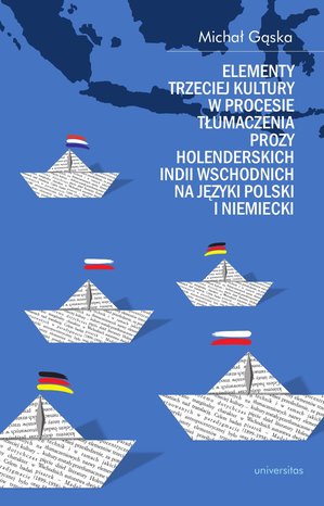 Elementy trzeciej kultury w procesie tłumaczenia prozy Holenderskich Indii Wschodnich na języki polski i niemiecki – ebooki