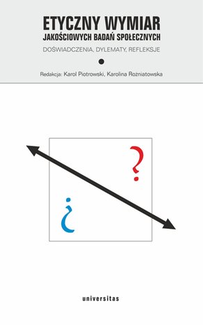 Etyczny wymiar jakościowych badań społecznych. Doświadczenia, dylematy, refleksje – ebooki