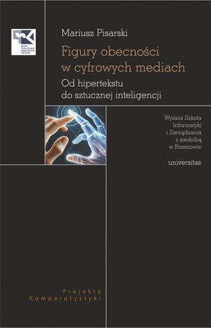 Literaturoznawstwo, językoznawstwo: Figury obecności w cyfrowych mediach. Od hipertekstu do sztucznej inteligencji – ebooki