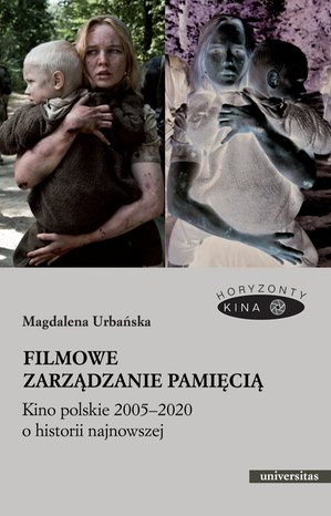 Filmowe zarządzanie pamięcią. Kino polskie 2005-2020 o historii najnowszej – ebooki