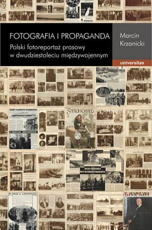 Fotografia i propaganda. Polski fotoreportaż prasowy w dwudziestoleciu międzywojennym – ebooki