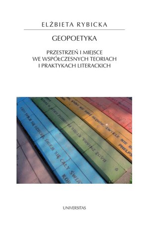 Geopoetyka. Przestrzeń i miejsce we współczesnych teoriach i praktykach literackich – ebooki