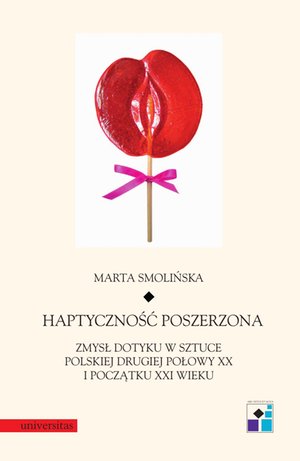 Haptyczność poszerzona: zmysł dotyku w sztuce polskiej drugiej połowy XX i początku XXI wieku – ebooki
