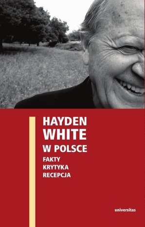 Hayden White w Polsce: fakty, krytyka, recepcja – ebooki