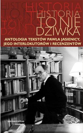 Historia to nie dziwka. Antologia tekstów Pawła Jasienicy, jego interlokutorów i recenzentów – ebooki