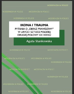 Ikona i trauma. Pytania o „obraz prawdziwy” w liryce i sztuce polskiej drugiej połowy XX wieku – ebooki