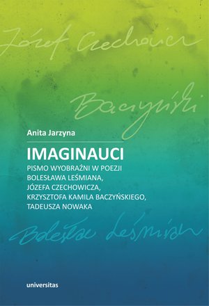 Imaginauci. Pismo wyobraźni w poezji Bolesława Leśmiana, Józefa Czechowicza, Krzysztofa Kamila Baczyńskiego, Tadeusza Nowaka – ebooki