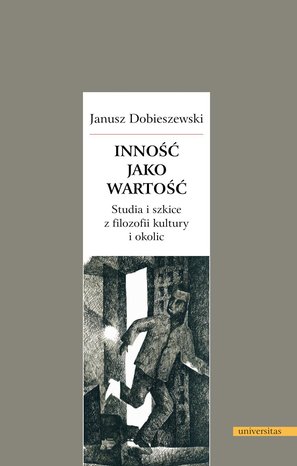 Inność jako wartość. Studia i szkice z filozofii kultury i okolic – ebooki