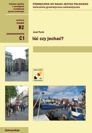 Iść czy jechać. Ćwiczenia gramatyczno-semantyczne z czasownikami ruchu (B2, C1) – ebooki