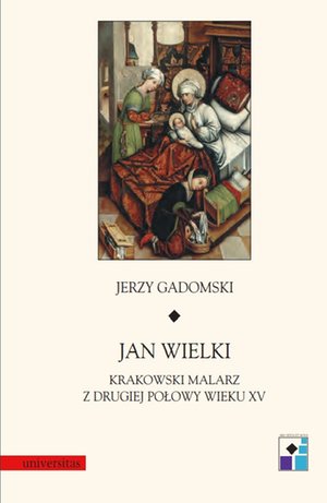 Jan Wielki. Krakowski malarz z drugiej połowy wieku XV – ebooki