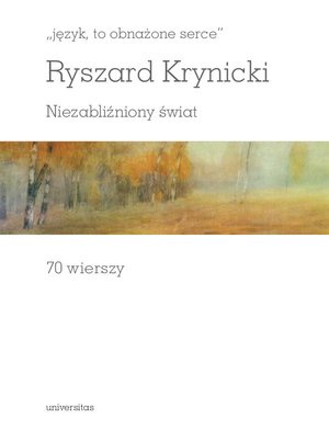 „język, to obnażone serce”. Niezabliźniony świat. 70 wierszy – ebooki