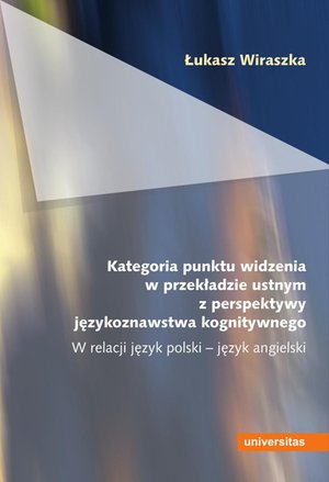 Kategoria punktu widzenia w przekładzie ustnym z perspektywy językoznawstwa kognitywnego. W relacji język polski - język angielski – ebooki