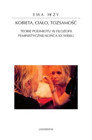 Kobieta, ciało, tożsamość. Teorie podmiotu w filozofii feministycznej końca XX wieku – ebooki
