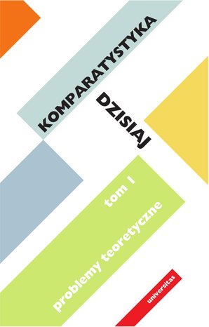 Komparatystyka dzisiaj.Tom 1, problemy teoretyczne – ebooki
