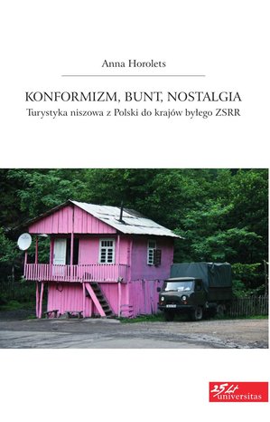 Konformizm, bunt, nostalgia. Turystyka niszowa z Polski do krajów byłego ZSRR – ebooki