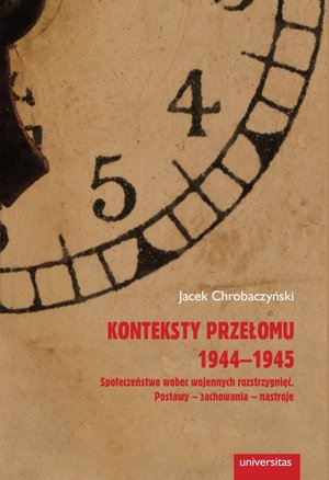 Konteksty przełomu 1944-1945. Społeczeństwo wobec wojennych rozstrzygnięć. Postawy - zachowania - nastroje – ebooki
