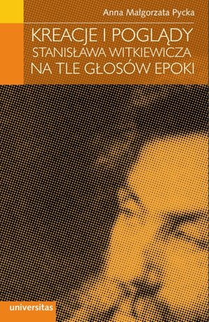 Kreacje i poglądy Stanisława Witkiewicza na tle głosów epoki – ebooki