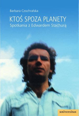 Ktoś spoza planety. Spotkania z Edwardem Stachurą – ebooki