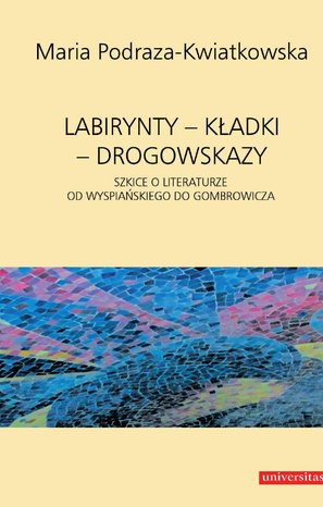 Labirynty - kładki - drogowskazy. Szkice o literaturze od Wyspiańskiego do Gombrowicza – ebooki