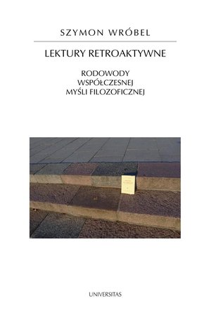 Lektury retroaktywne. Rodowody współczesnej myśli filozoficznej – ebooki