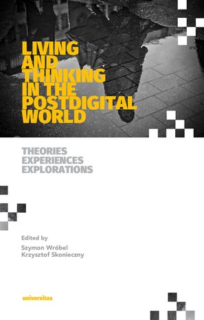 Living and Thinking in the Postdigital World. Theories, Experiences, Explorations – ebooki