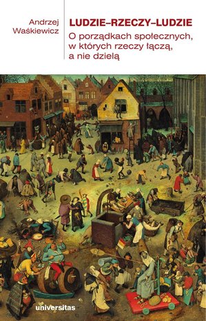 Ludzie-rzeczy-ludzie. O porządkach społecznych, w których rzeczy łączą, a nie dzielą – ebooki