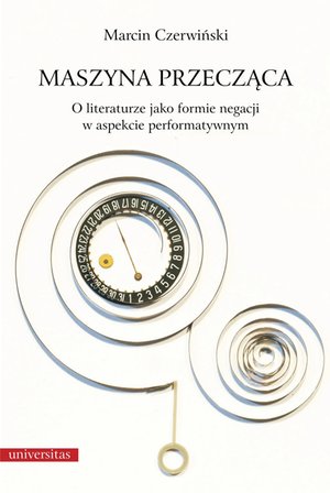 Maszyna przecząca. O literaturze jako formie negacji w aspekcie performatywnym – ebooki