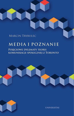 Media i poznanie. Pojęciowe dylematy teorii komunikacji społecznej z Toronto – ebooki