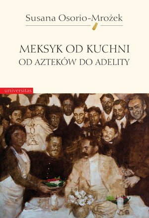Meksyk od kuchni. Od Azteków do Adelity – ebooki