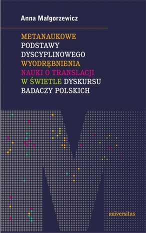 Metanaukowe podstawy dyscyplinowego wyodrębnienia nauki o translacji w świetle dyskursu badaczy polskich – ebooki