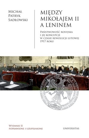 Między Mikołajem II a Leninem. Państwowość rosyjska i jej koncepcje w czasie rewolucji lutowej 1917 roku – ebook