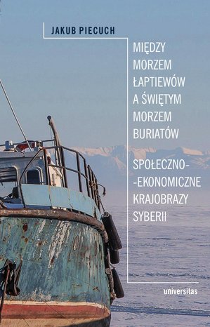 Między Morzem Łaptiewów a Świętym Morzem Buriatów. Społeczno-ekonomiczne krajobrazy Syberii – ebooki