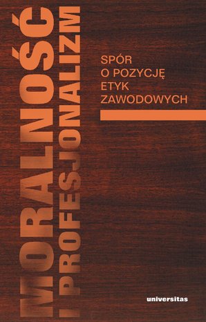 Moralność i profesjonalizm. Spór o pozycję etyk zawodowych – ebooki