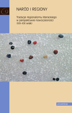 Naród i regiony. Tradycje regionalizmu literackiego w perspektywie nowoczesności (XIX-XXI wiek) – ebooki