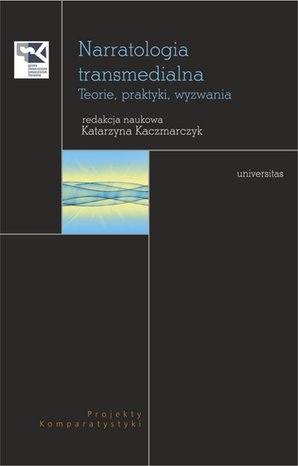 Narratologia transmedialna. Teorie, praktyki, wyzwania – ebooki