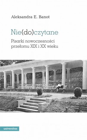 Literaturoznawstwo, językoznawstwo: Nie(do)czytane. Pisarki nowoczesności przełomu XIX i XX wieku – ebooki